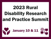 2023 Rural Disability Research and Practice Summit January 10 & 11