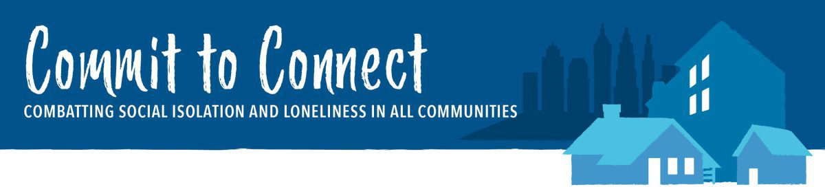 Banner: Commit to Connect - Combatting Social Isolation and Loneliness in All Communities