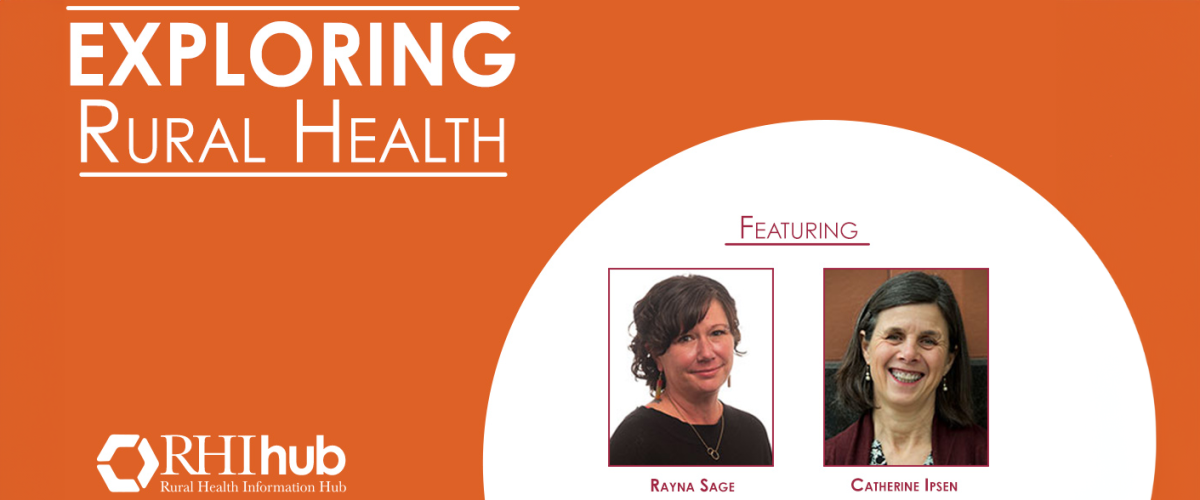 Presentation banner- Exploring Rural Health featuring Rayna Sage and Catherine Ipsen