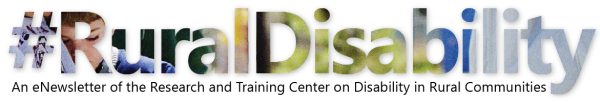 #Rural Disability An eNewsletter of the Research and Training Center on Disability in Rural Communities