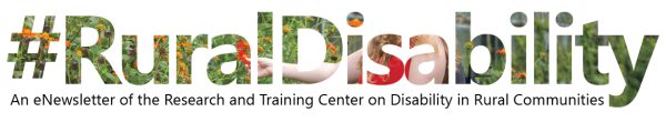 #RuralDisability. An eNewsletter of the Research and Training Center on Disability in Rural Communities